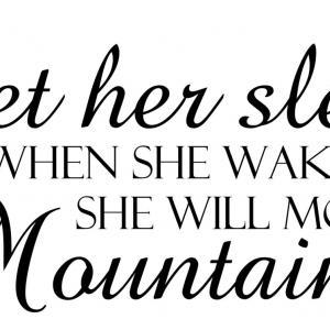 Let Her Sleep, For When She Wakes She Will Move..