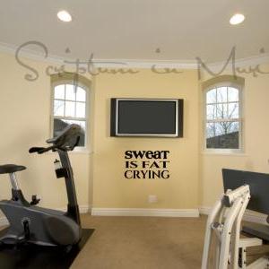 Sweat Is Fat Crying - Exercise Or Gym Room Vinyl..
