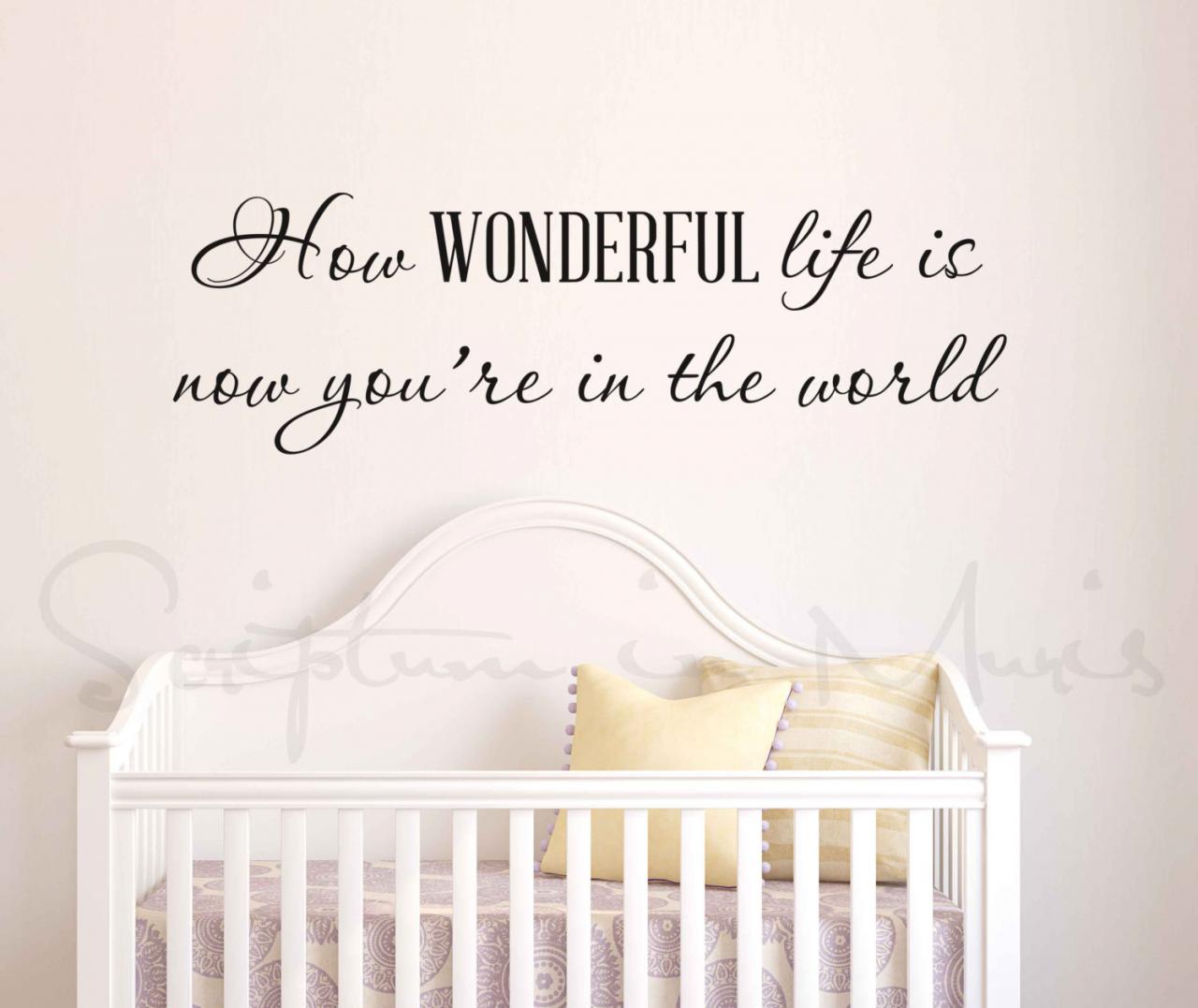 How Wonderful Life Is Now You're In The World Nursery Vinyl Decal