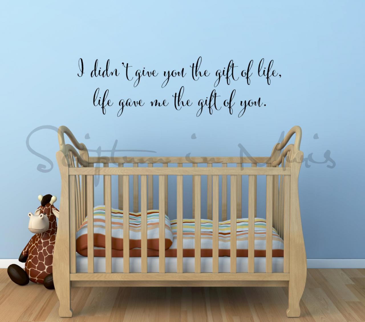 Adoption Quote I Didn't Give You The Gift Of Life, Life Gave Me The Gift Of You Wall Decal